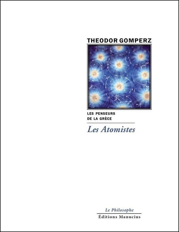 Les atomistes : "Les penseurs de la Grèce, histoire de la philosophie antique", tome I, livre III, chap. II