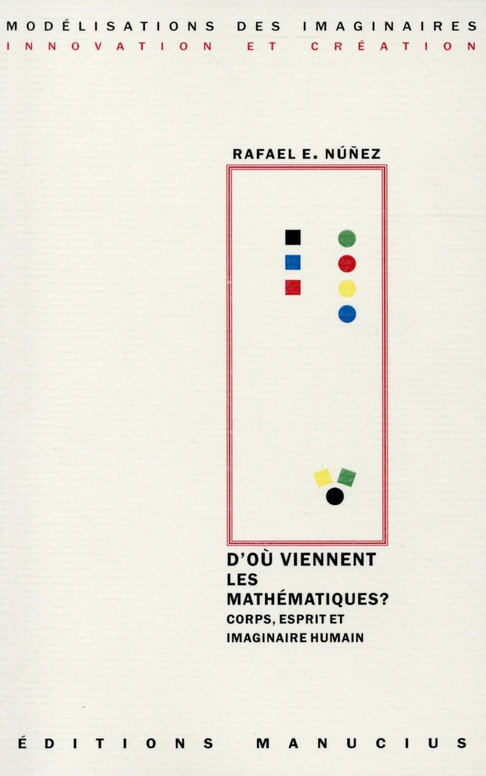 D'où viennent les mathématiques ? : corps, esprit et imaginaire humain