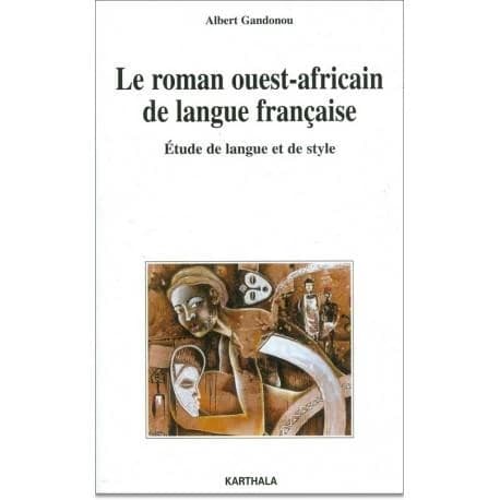 Le roman ouest-africain de langue française : étude de langue et de style