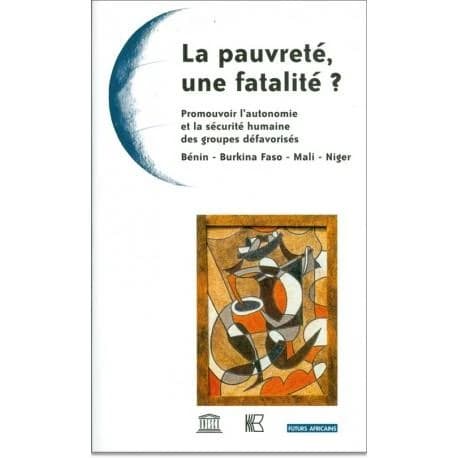 La pauvreté, une fatalité ? : promouvoir l'autonomie et la sécurité humaine des groupes défavorisés : Bénin, Burkina Faso, Mali, Niger