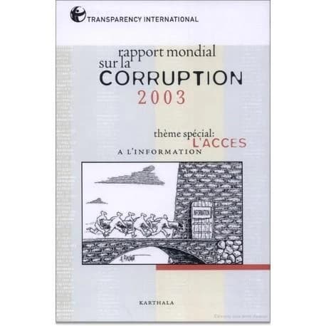Rapport mondial sur la corruption 2003 (Éd. en français) Transparency international ; sous la dir. de Robin Hodess ; en collab. avec Tania Inowlocki et Toby Wolfe