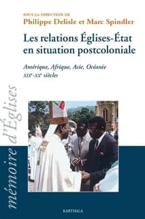 Les relations Eglises-Etat en situation postcoloniale : Amérique, Afrique, Asie, Océanie, XIXe-XXe siècles : actes de la 20e session du CREDIC (Chevilly-Larue, 27-30 août 2002)