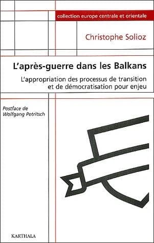 L'après-guerre dans les Balkans : [l'appropriation des processus de transition et de démocratisation pour enjeu]