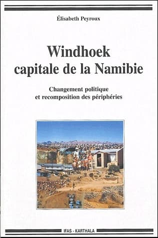 Windhoek, capitale de la Namibie : changement politique et recomposition des périphéries