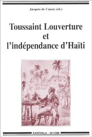 Toussaint Louverture et l'indépendance d'Haïti : témoignages pour un bicentenaire