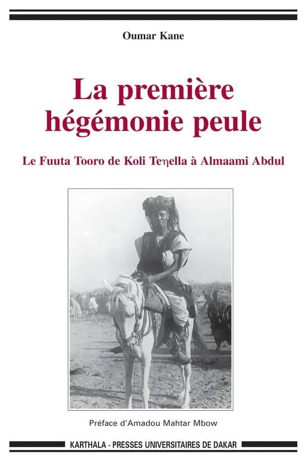 La première hégémonie peule : le Fuuta Tooro de Koli Teŋella à Almaami Abdul