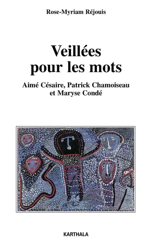 Veillées pour les mots : Aimé Césaire, Patrick Chamoiseau et Maryse Condé