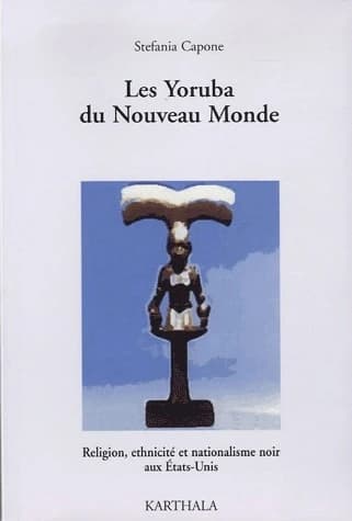 Les Yoruba du nouveau monde : religion, ethnicité et nationalisme noir aux États-Unis