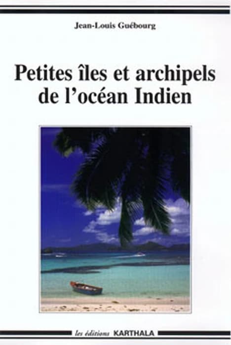 Petites îles et archipels de l'océan Indien (Nouvelle éd. revue et augmentée) Jean-Louis Guébourg