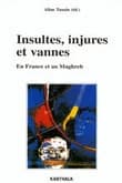 Insultes, injures et vannes : en France et au Maghreb : [actes de la journée d'études tenue à Paris, à l'Institut national des langues et civilisations orientales, le 30 mai 2002]