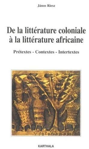 De la littérature coloniale à la littérature africaine : prétextes, contextes, intertextes