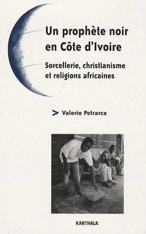 Un prophète noir en Côte d'Ivoire : sorcellerie, christianisme et religions africaines