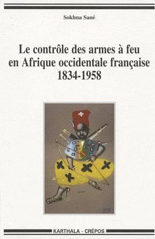 Le contrôle des armes à feu en Afrique occidentale française, 1834-1958