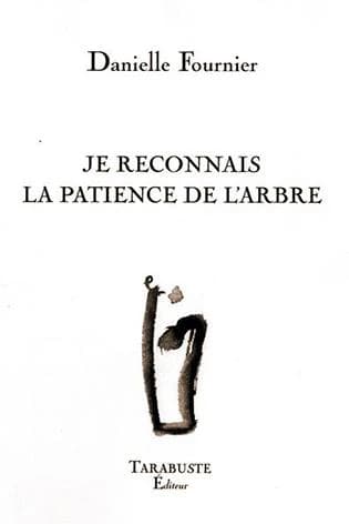 Je reconnais la patience de l'arbre