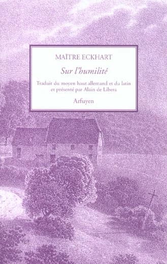 Sur l'humilité ([Nouvelle éd.]) Maître Eckhart ; textes choisis, traduits du moyen haut allemand et du latin et présentés par Alain de Libera