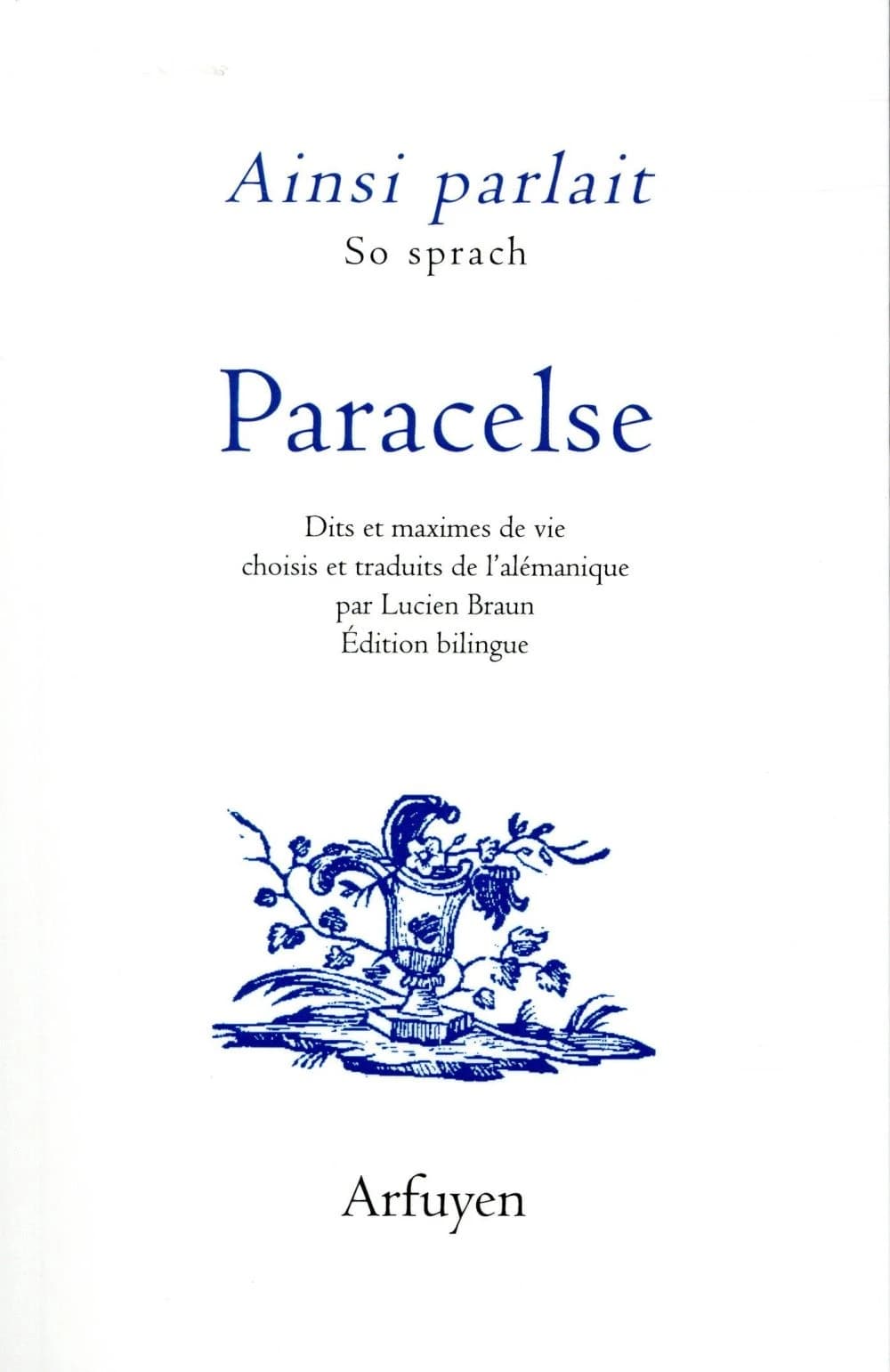 Paracelse : dits et maximes de vie (Éd. bilingue) choisis et traduits de l'alémanique par Lucien Braun