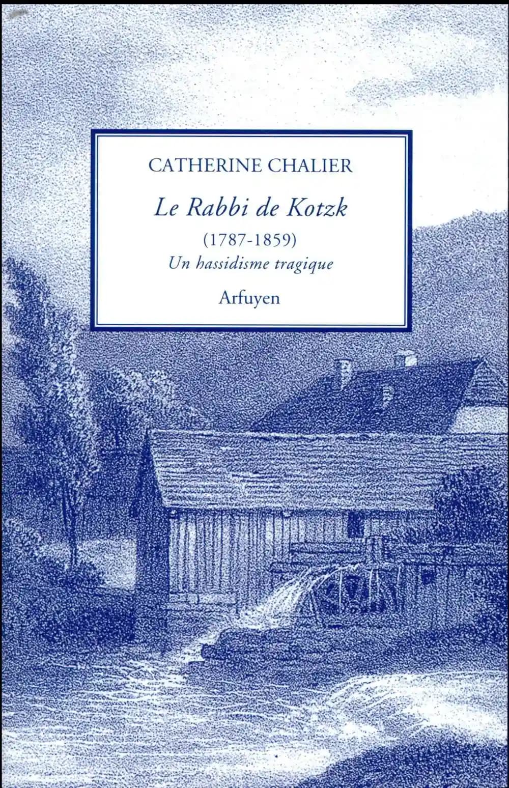 Le rabbi de Kotzk, 1787-1859 : un hassidisme tragique, présentation et traduction de l'hébreu d'un choix de textes inédits