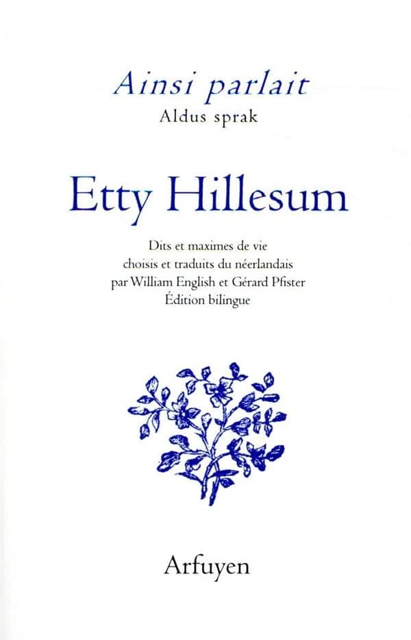 Etty Hillesum : dits et maximes de vie (Éd. bilingue) choisis et traduits du néerlandais par William English et Gérard Pfister