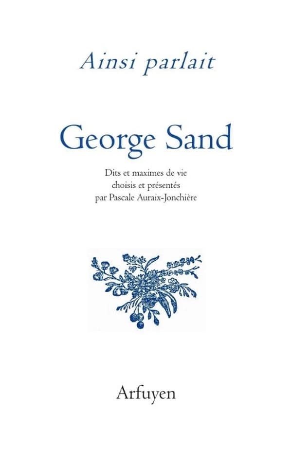 Ainsi parlait : George Sand : Dits et maximes de vie