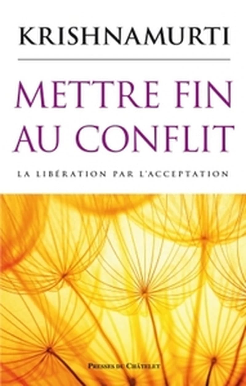 Mettre fin au conflit : [la libération par l'acceptation]