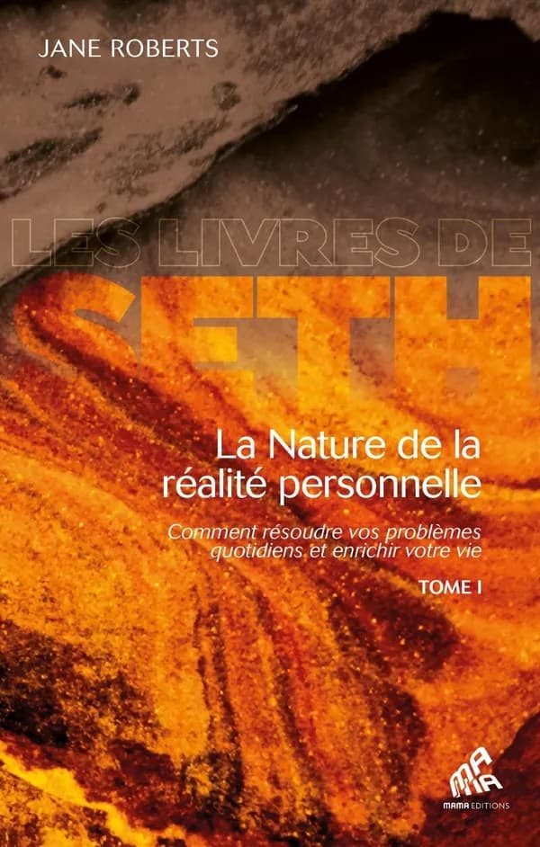 La nature de la réalité personnelle : comment résoudre vos problèmes quotidiens et enrichir votre vie