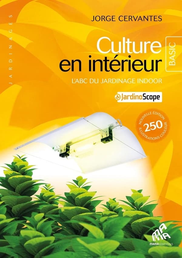 Culture en intérieur : l'ABC du jardinage indoor (8e éd. revue et corrigée) Jorge Cervantes ; traduction, Claire Bernet-Rollande ; illustrations, Loriel Verlomme