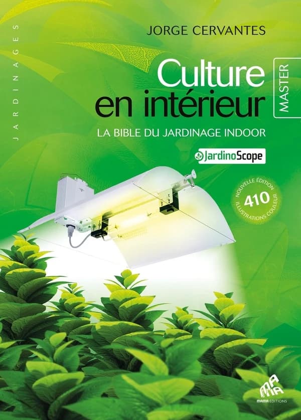 Culture en intérieur : la bible du jardinage indoor (10e éd. revue et corrigée) Jorge Cervantes ; traduction, Claire Bernet-Rollande ; illustrations, Loriel Verlomme