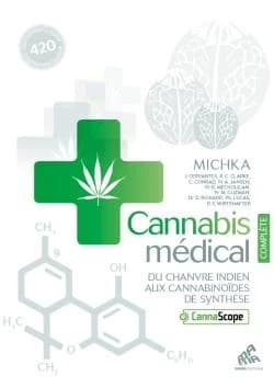 Cannabis médical : du chanvre indien aux cannabinoïdes de synthèse (6e éd. mise à jour et augmentée) Michka ; [avec la collaboration de] J. Cervantes, R.C. Clarke, C. Conrad... [et al.]
