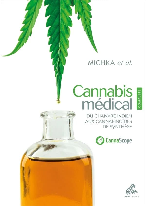 Cannabis médical : du chanvre indien aux cannabinoïdes de synthèse (3e éd.) Michka ; [avec la collaboration de] J. Cervantes, R.C. Clarke, Pr. A. Jansen... [et al.] ; [traduction, Mila Breider et Michka Seeliger-Chatelain]