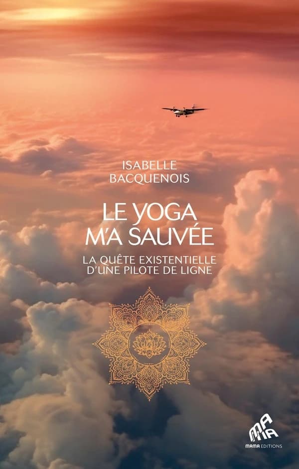 Le yoga m'a sauvée : la quête existentielle d'une pilote de ligne