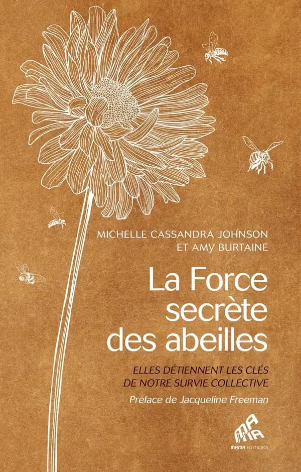 La Force secrète des abeilles : Elles détiennent les clés de notre survie collective