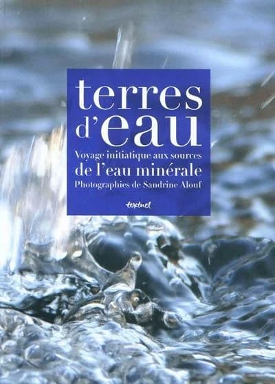 Terres d'eau voyage initiatique aux sources de l'eau minérale