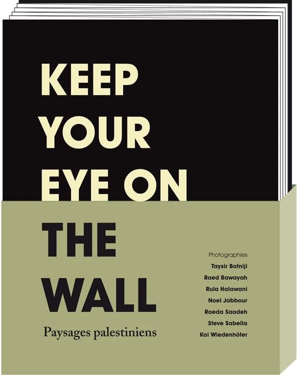 Keep your eye on the wall : paysages palestiniens