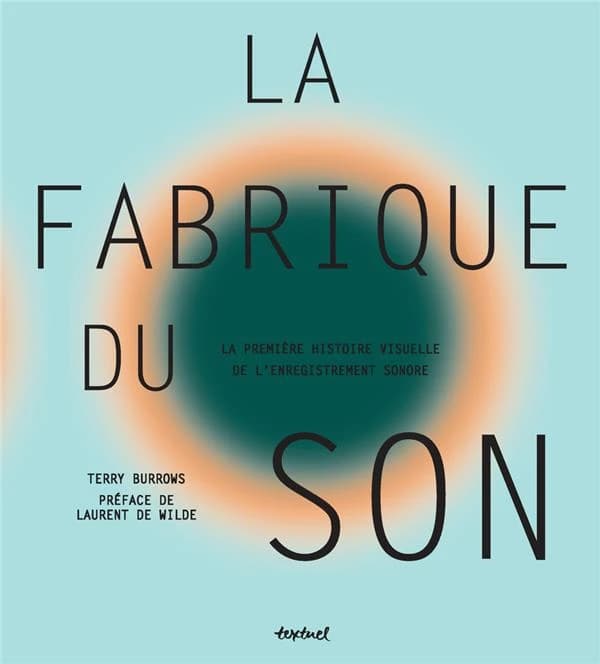 La fabrique du son : la première histoire visuelle de l'enregistrement sonore