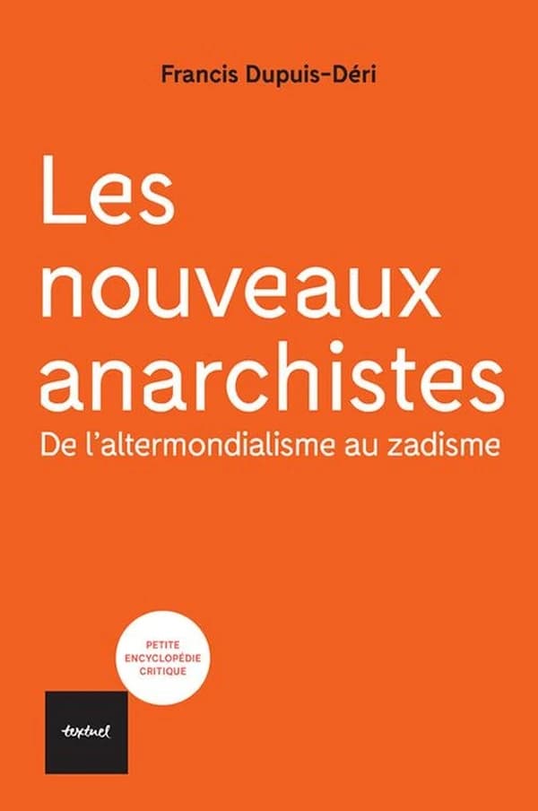Les nouveaux anarchistes : De l'altermondialisme au zadisme
