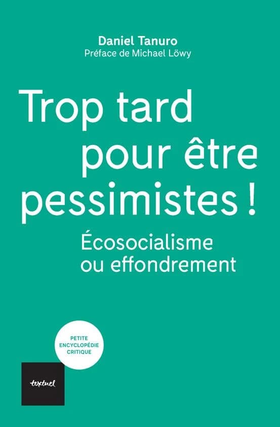 Trop tard pour être pessimistes ! : Ecosocialisme ou effondrement