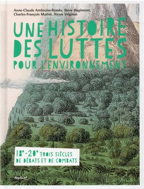 Une histoire des luttes pour l'environnement : 18e-20e, trois siècles de débats et de combats