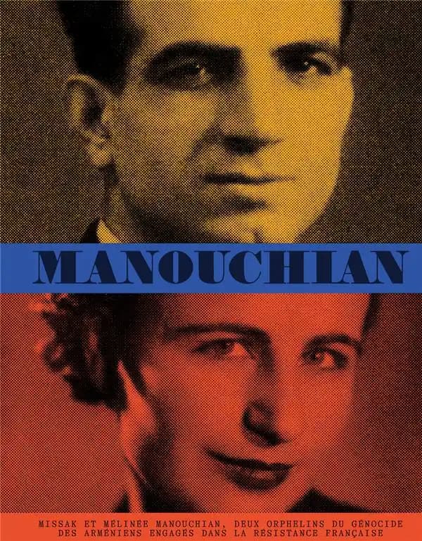 Manouchian : Missak et Mélinée Manouchian, deux orphelins du génocide des Arméniens, engagés dans la Résistance française