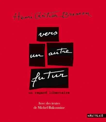 Henri Cartier-Bresson : vers un autre futur : un regard libertaire