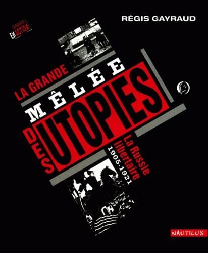 La grande mêlée des utopies : la Russie libertaire, 1905-1921
