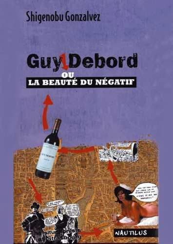 Guy Debord ou La beauté du négatif ([Nouv. éd.]) Shigenobu Gonzalvez
