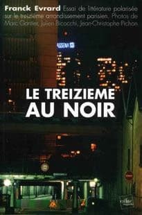 Le Treizième au noir : essai de littérature polarisée sur le treizième arrondissement parisien