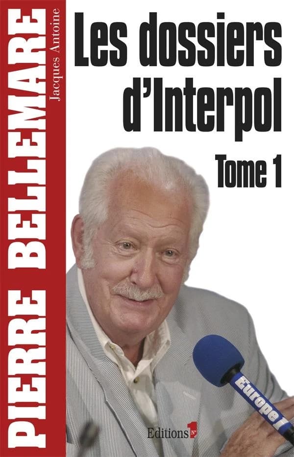 Les dossiers d'Interpol. Tome 1 ([Nouvelle éd.]) Pierre Bellemare, Jacques Antoine
