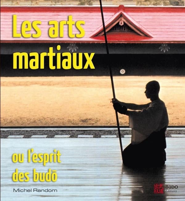 Les arts martiaux ou L'esprit des budô