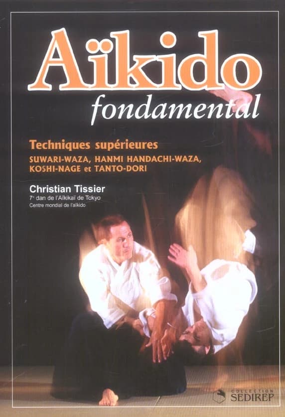 Aïkido fondamental : techniques supérieures : suwari-waza, hanmi handachi-waza, koshi-nage et tanto-dori