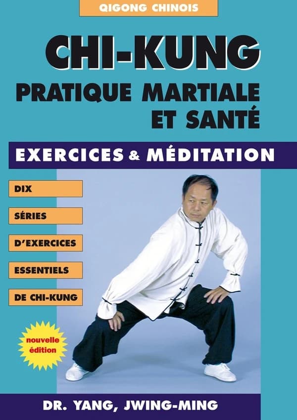 Chi-kung : pratique martiale et santé ([2e éd.]) Dr. Yang Jwing-Ming ; traduit de l'anglo-américain par Emmanuel Charlot et Marc Gengoux