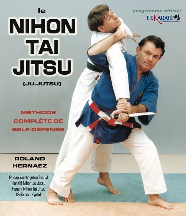 Le Nihon tai jitsu : méthode complète de self-défense : programme officiel F. F. karaté et disciplines associées