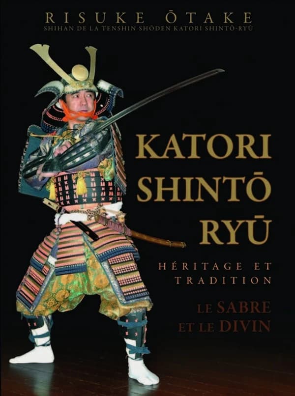 Katori shintō ryū : héritage et tradition : le sabre et le divin