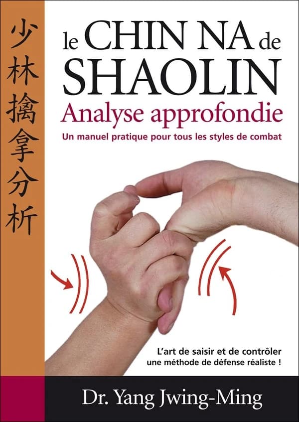 Chin-na du Shaolin. analyse approfondie ([2e éd.]) Dr Yang Jwing-Ming ; traduit de l'anglais par Marc Gengoux