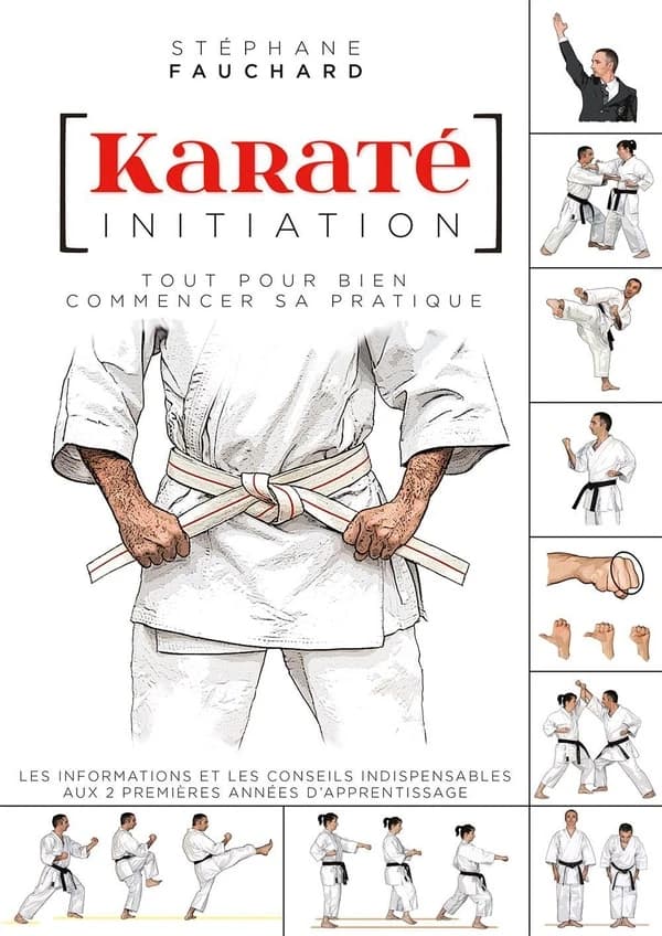 Karaté initiation : tout pour bien commencer sa pratique : les informations et les conseils indispensables aux 2 premières années d'apprentissage